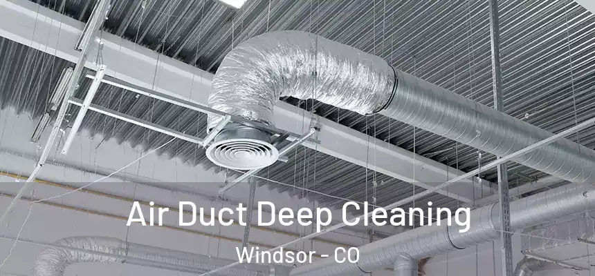  Air Duct Deep Cleaning Windsor - CO