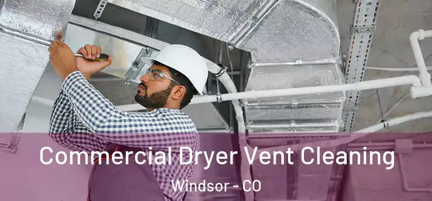  Commercial Dryer Vent Cleaning Windsor - CO