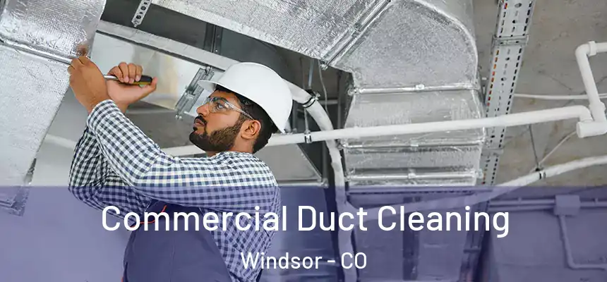  Commercial Duct Cleaning Windsor - CO