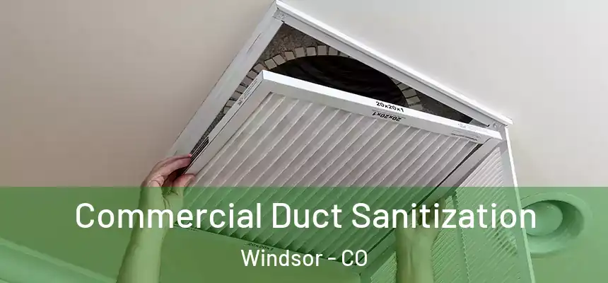 Commercial Duct Sanitization Windsor - CO