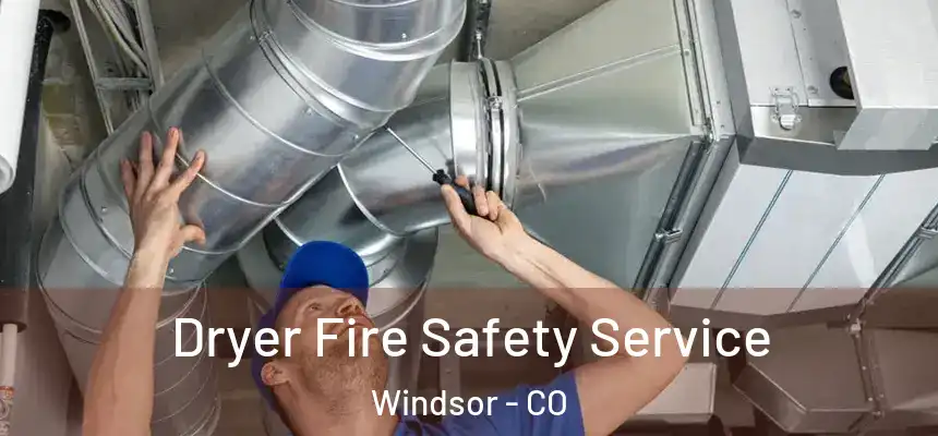 Dryer Fire Safety Service Windsor - CO