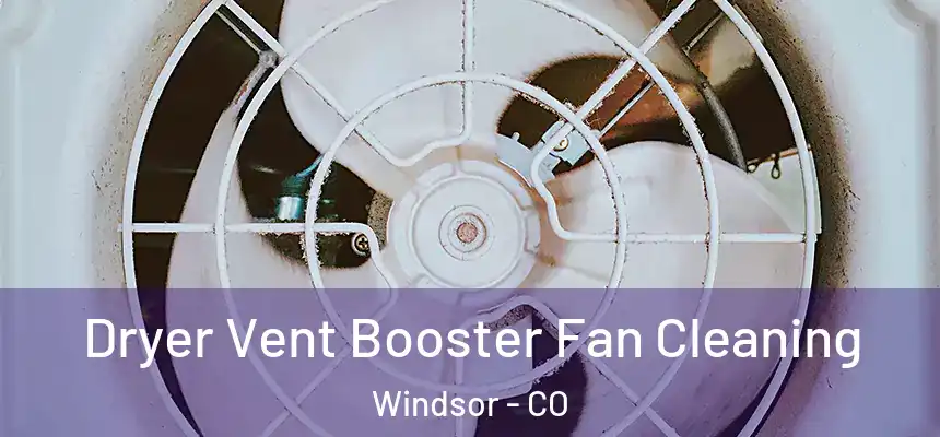  Dryer Vent Booster Fan Cleaning Windsor - CO