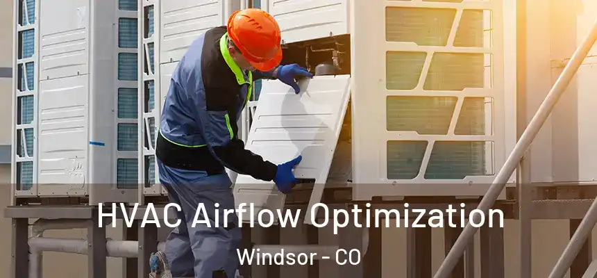  HVAC Airflow Optimization Windsor - CO