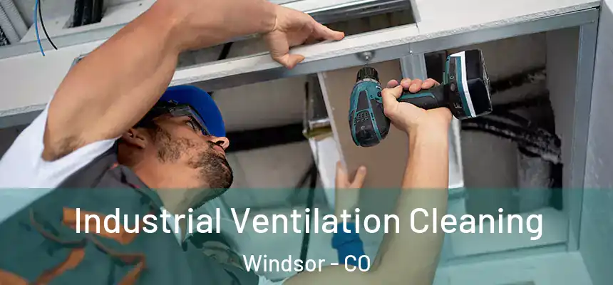  Industrial Ventilation Cleaning Windsor - CO