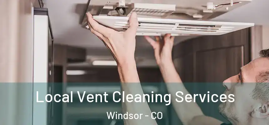  Local Vent Cleaning Services Windsor - CO